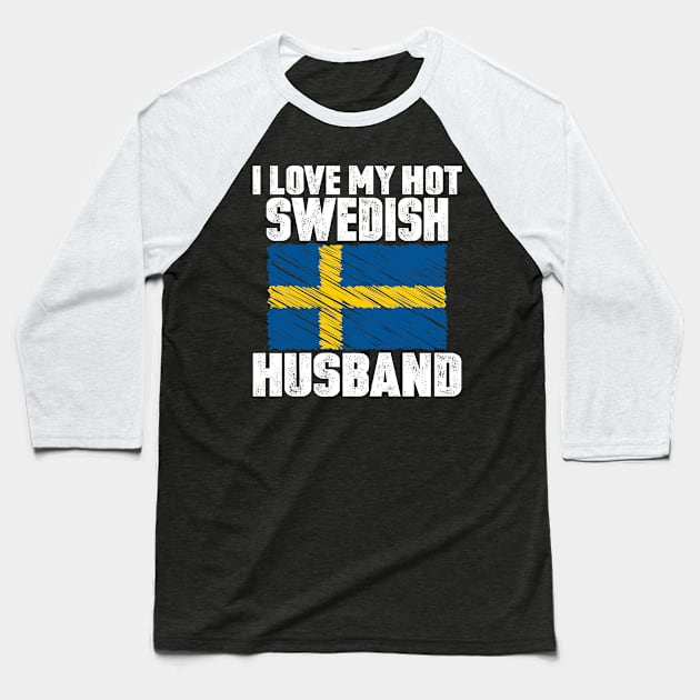 I Love My Hot Swedish Husband Anniversary Wedding Baseball T-Shirt by loblollipop